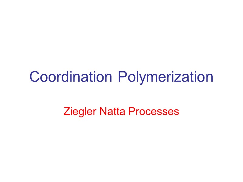 Coordination Polymerization Ziegler Natta Processes